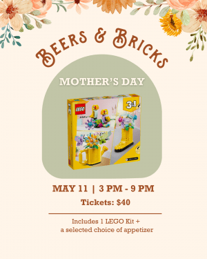 BEERS & BRICKS — Mother's Day