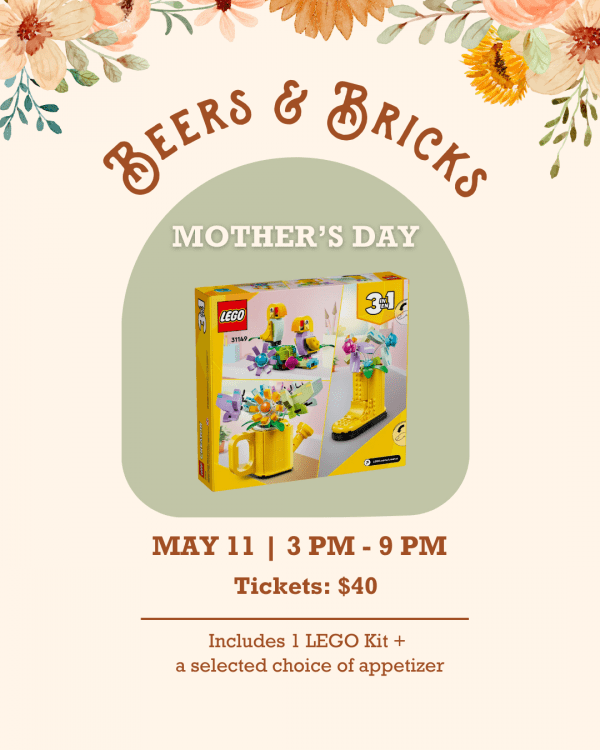 BEERS & BRICKS — Mother's Day